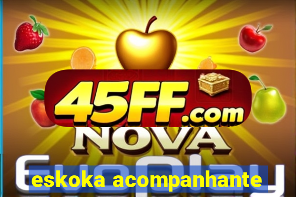 eskoka acompanhante